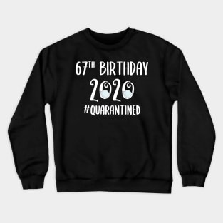 67th Birthday 2020 Quarantined Crewneck Sweatshirt